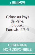 Galaar au Pays de Perle. E-book. Formato EPUB ebook