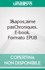 J&apos;aime pasChroniques. E-book. Formato EPUB ebook