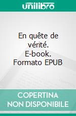 En quête de vérité. E-book. Formato EPUB ebook