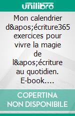 Mon calendrier d'écriture365 exercices pour vivre la magie de l'écriture au quotidien. E-book. Formato EPUB ebook di Laurence Smits