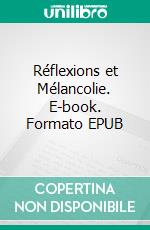 Réflexions et Mélancolie. E-book. Formato EPUB ebook