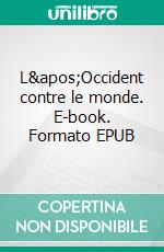 L&apos;Occident contre le monde. E-book. Formato EPUB ebook