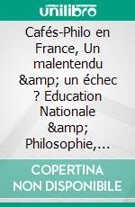 Cafés-Philo en France, Un malentendu & un échec ? Education Nationale & Philosophie, L'humiliation. E-book. Formato EPUB ebook di Jean-Christophe Grellety