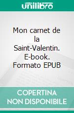 Mon carnet de la Saint-Valentin. E-book. Formato EPUB ebook