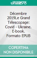 Décembre 2019Le Grand Télescopage: Covid - Ukraine. E-book. Formato EPUB ebook