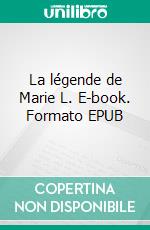 La légende de Marie L. E-book. Formato EPUB ebook di Pierre Paul Nélis