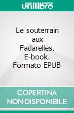 Le souterrain aux Fadarelles. E-book. Formato EPUB ebook di Pierre Paul Nélis