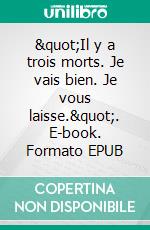 &quot;Il y a trois morts. Je vais bien. Je vous laisse.&quot;. E-book. Formato EPUB ebook