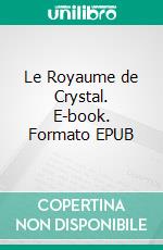 Le Royaume de Crystal. E-book. Formato EPUB ebook di Léa Nguyen