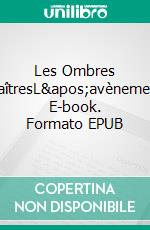 Les Ombres TraîtresL&apos;avènement. E-book. Formato EPUB