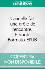 Cannelle fait une drôle de rencontre. E-book. Formato EPUB ebook