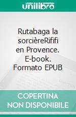 Rutabaga la sorcièreRififi en Provence. E-book. Formato EPUB