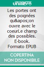 Les portes ont des poignées qu&apos;on ouvre avec le coeurLe champ des possibles. E-book. Formato EPUB ebook