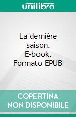 La dernière saison. E-book. Formato EPUB ebook