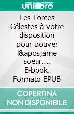 Les Forces Célestes à votre disposition pour trouver l'âme soeur.... E-book. Formato EPUB ebook di Martine Ménard