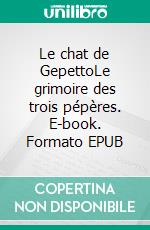 Le chat de GepettoLe grimoire des trois pépères. E-book. Formato EPUB ebook