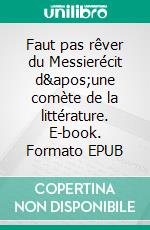 Faut pas rêver du Messierécit d'une comète de la littérature. E-book. Formato EPUB ebook di Anthony Salaün