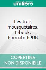 Les trois mousquetaires. E-book. Formato EPUB ebook