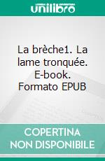 La brèche1. La lame tronquée. E-book. Formato EPUB ebook