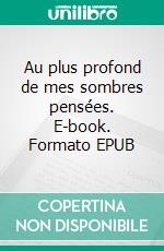 Au plus profond de mes sombres pensées. E-book. Formato EPUB ebook di Jodie Doue