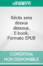 Récits sens dessus dessous. E-book. Formato EPUB ebook
