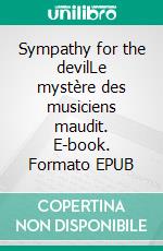 Sympathy for the devilLe mystère des musiciens maudit. E-book. Formato EPUB ebook di Claude Valasek