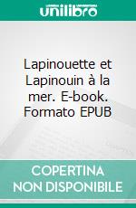 Lapinouette et Lapinouin à la mer. E-book. Formato EPUB ebook di Sylvie Dumez