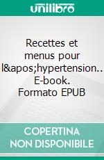 Recettes et menus pour l'hypertension.. E-book. Formato EPUB ebook di Cédric Menard