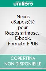 Menus d&apos;été pour l&apos;arthrose.. E-book. Formato EPUB ebook