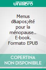 Menus d'été pour la ménopause.. E-book. Formato EPUB ebook di Cédric Menard