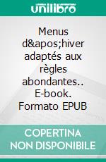 Menus d&apos;hiver adaptés aux règles abondantes.. E-book. Formato EPUB ebook
