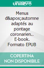 Menus d&apos;automne adaptés au pontage coronarien.. E-book. Formato EPUB ebook