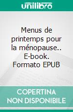 Menus de printemps pour la ménopause.. E-book. Formato EPUB ebook di Cédric Menard