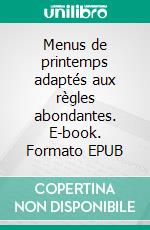 Menus de printemps adaptés aux règles abondantes. E-book. Formato EPUB ebook di Cédric Menard