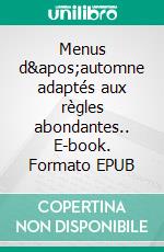 Menus d&apos;automne adaptés aux règles abondantes.. E-book. Formato EPUB ebook