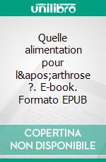 Quelle alimentation pour l'arthrose ?. E-book. Formato EPUB ebook di Cédric Menard