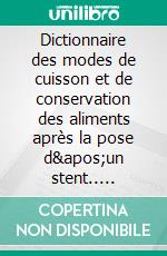 Dictionnaire des modes de cuisson et de conservation des aliments après la pose d&apos;un stent.. E-book. Formato EPUB ebook