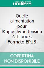 Quelle alimentation pour l'hypertension ?. E-book. Formato EPUB ebook di Cédric Menard