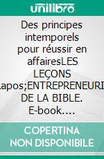 Des principes intemporels pour réussir en affairesLES LEÇONS D&apos;ENTREPRENEURIAT DE LA BIBLE. E-book. Formato EPUB ebook