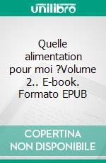 Quelle alimentation pour moi ?Volume 2.. E-book. Formato EPUB ebook di Cédric Menard