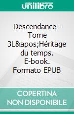 Descendance - Tome 3L&apos;Héritage du temps. E-book. Formato EPUB ebook