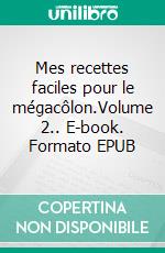 Mes recettes faciles pour le mégacôlon.Volume 2.. E-book. Formato EPUB ebook di Cédric Menard