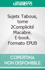 Sujets Tabous, tome 2Complicité Macabre. E-book. Formato EPUB ebook