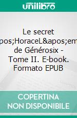 Le secret d'HoraceL'empire de Générosix - Tome II. E-book. Formato EPUB ebook di Laetitia Barrère