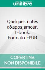 Quelques notes d&apos;amour. E-book. Formato EPUB ebook