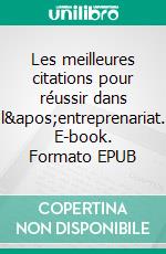 Les meilleures citations pour réussir dans l&apos;entreprenariat. E-book. Formato EPUB