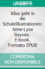 Kiba geht in die SchuleIllustrationen: Anne-Lyse Reynes. E-book. Formato EPUB ebook di Joëlle Marguet