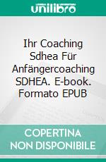 Ihr Coaching Sdhea Für Anfängercoaching SDHEA. E-book. Formato EPUB ebook