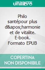 Philo santépour plus d'harmonie et de vitalite. E-book. Formato EPUB ebook di Virginia Lourenco