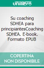 Su coaching SDHEA para principiantesCoaching SDHEA. E-book. Formato EPUB ebook